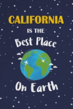 California Is The Best Place On Earth: California USA Notebook