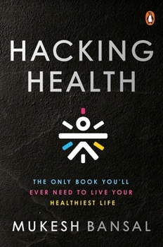 Hardcover Hacking Health: The Only Book You'll Ever Need to Live Your Healthiest Life Book