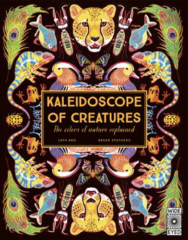 Hardcover Kaleidoscope of Creatures: The Colors of Nature Explained Book