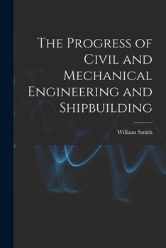 Paperback The Progress of Civil and Mechanical Engineering and Shipbuilding Book