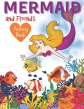 Paperback Mermaid and Friends Activity Book: Cute Nautical Themed Coloring, Dot to Dot, and Word Search Puzzles Provide Hours of Fun For Creative Young Children Book