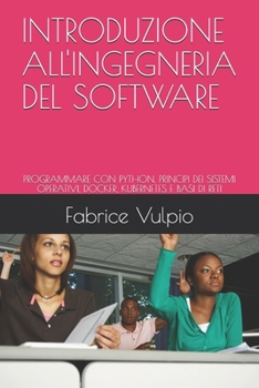 Paperback Introduzione All'ingegneria del Software: Programmare Con Python, Principi Dei Sistemi Operativi, Docker, Kubernetes E Basi Di Reti [Italian] Book