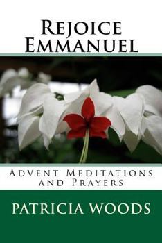 Paperback Rejoice Emmanuel: Advent Meditations and Prayers Book