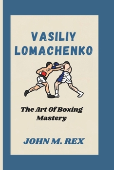 Paperback Vasiliy Lomachenko: The Art Of Boxing Mastery Book