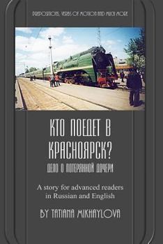 Paperback Who Will Go to Krasnoyarsk?: Russian Reader for Intermediate and Advanced Learners. Practicing Russian Prepositions and Motion Verbs. [Russian] Book