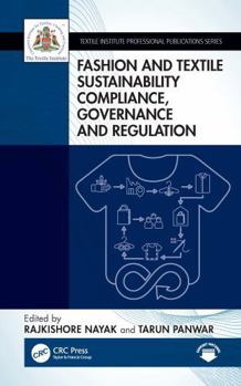 Fashion and Textile Sustainability Compliance, Governance and Regulation (Textile Institute Professional Publications)