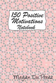 Paperback 150 Positive Motivations: 150 Positive Quote To Keep You On Track With Life Book