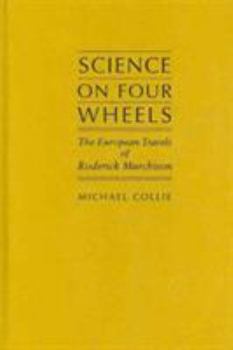 Hardcover Science on Four Wheels: The European Travels of Roderick Murchison Book
