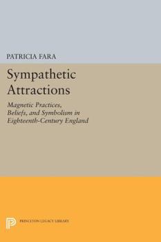 Paperback Sympathetic Attractions: Magnetic Practices, Beliefs, and Symbolism in Eighteenth-Century England Book
