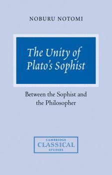 The Unity of Plato's Sophist: Between the Sophist and the Philosopher - Book  of the Cambridge Classical Studies