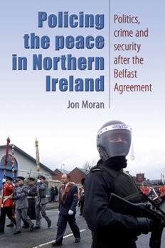 Hardcover Policing the Peace in Northern Ireland: Politics, Crime and Security After the Belfast Agreement Book