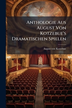 Anthologie Aus August Von Kotzebue's Dramatischen Spielen: (miniatur-ausgabe)...