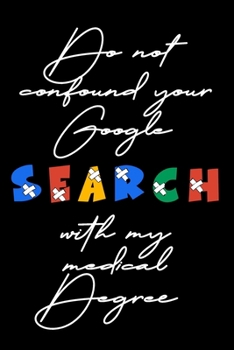 Do not confound your Google search with my medical degree