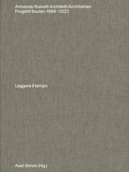 Armando Ruinelli Architetti: Progetti 1984-2022. Leggere il tempo