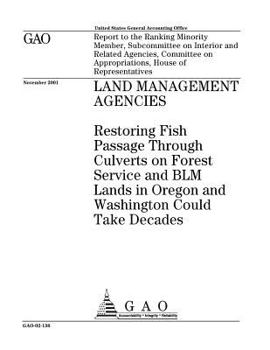 Land Management Agencies: Restoring Fish Passage Through Culverts on Forest Service and Blm Lands in Oregon and Washington Could Take Decades