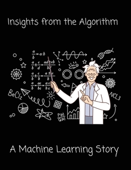 Paperback Insights from the Algorithm: A Machine Learning Story Book