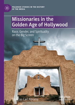 Hardcover Missionaries in the Golden Age of Hollywood: Race, Gender, and Spirituality on the Big Screen Book