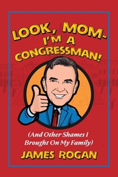 Paperback Look Mom--I'm a Congressman!: (And Other Shames I Brought on My Family) Book