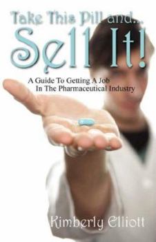 Paperback Take This Pill And... Sell It!: A Guide to Getting a Job in the Pharmaceutical Industry Book