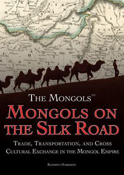 Paperback Mongols on the Silk Road: Trade, Transportation, and Cross-Cultural Exchange in the Mongol Empire Book