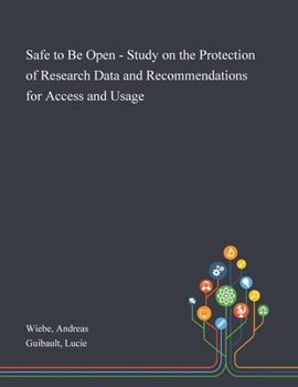 Paperback Safe to Be Open - Study on the Protection of Research Data and Recommendations for Access and Usage Book