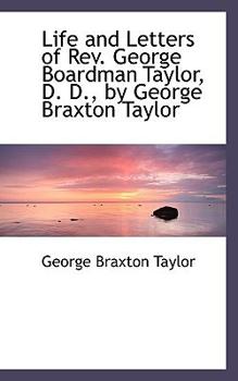 Paperback Life and Letters of REV. George Boardman Taylor, D. D., by George Braxton Taylor Book