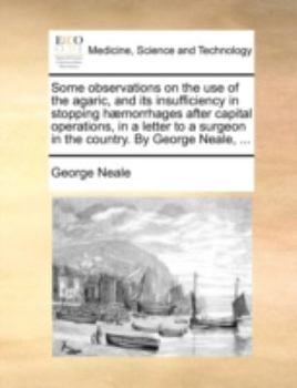 Paperback Some observations on the use of the agaric, and its insufficiency in stopping h?morrhages after capital operations, in a letter to a surgeon in the co Book