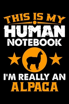 Paperback This Is My Human Notebook I'm Really An Alpaca: Lined Journal Notebook/Diary for Alpaca Lover - Best Gift Idea Book