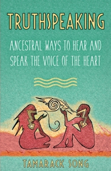 Paperback Truthspeaking: Ancestral Ways to Hear and Speak the Voice of the Heart Book