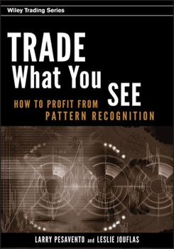 Hardcover Trade What You See: How to Profit from Pattern Recognition Book