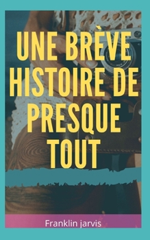 Une brève histoire de presque tout (French Edition)