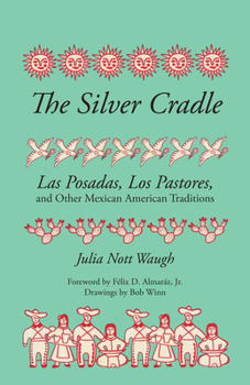 Paperback The Silver Cradle: Las Posadas, Los Pastores, and Other Mexican American Traditions Book