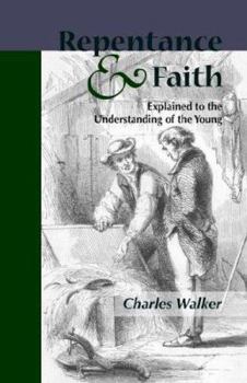 Paperback Reptentance and Faith Explained to the Understanding of the Young Book