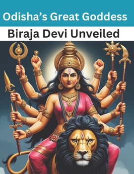 Odisha’s Great Goddess: Biraja Devi Unveiled
