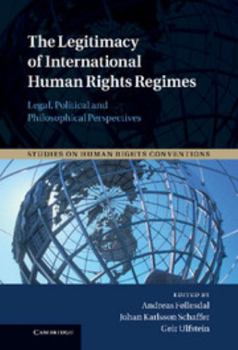 Hardcover The Legitimacy of International Human Rights Regimes: Legal, Political and Philosophical Perspectives Book