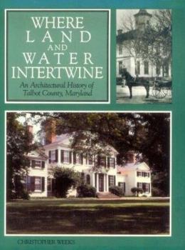 Paperback Where Land and Water Intertwine: An Architectural History of Talbot County, Maryland Book