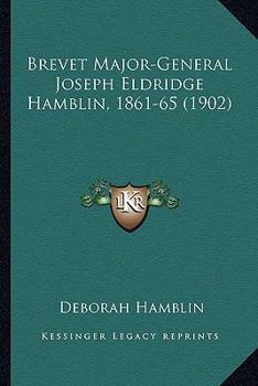 Paperback Brevet Major-General Joseph Eldridge Hamblin, 1861-65 (1902) Book