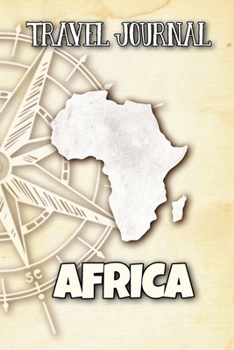 Travel Journal Africa: Travel Diary and Planner | Journal, Notebook, Book, Journey | Writing Logbook | 120 Pages 6x9 | Gift For Backpacker, Momma