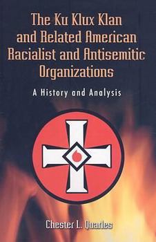 Paperback The Ku Klux Klan and Related American Racialist and Antisemitic Organizations: A History and Analysis Book