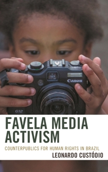 Hardcover Favela Media Activism: Counterpublics for Human Rights in Brazil Book