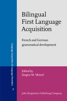 Bilingual First Language Acquistion: French and German Grammatical Development (Language Acquisition & Language Disorders) - Book #7 of the Language Acquisition and Language Disorders