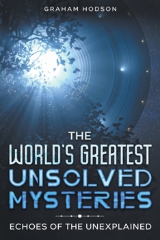 Paperback The World's Greatest Unsolved Mysteries Echoes of the Unexplained Book