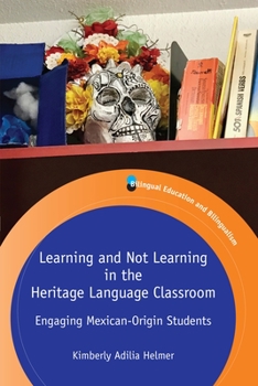 Paperback Learning and Not Learning in the Heritage Language Classroom: Engaging Mexican-Origin Students Book