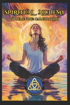 Spiritual Alchemy: Volume One - Calcination