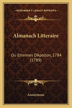 Paperback Almanach Litteraire: Ou Etrennes D'Apollon, 1784 (1789) [French] Book