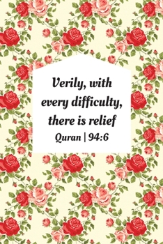 Verily, With Every Difficulty, There Is Relief: Inspirational Reminder Islamic Quranic Quote Verse: Blank Lined Notebook Journal: Great Gift For Muslims, Believers And Reverts