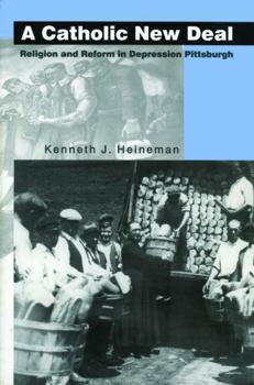 Paperback A Catholic New Deal: Religion and Reform in Depression Pittsburgh Book