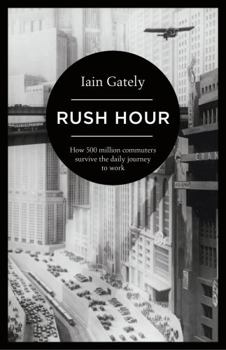 Hardcover Rush Hour: How 500 Million Commuters Survive the Daily Journey to Work Book