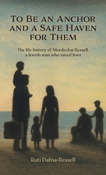 To Be an Anchor and a Safe Haven for Them: The life history of Mordechai Ressell, a Jewish man who saved Jews