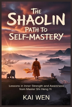 Paperback The Sholin Path To Self-Mastery: Lessons In Inner Strength And Awareness From Master Shi Heng Yi Book